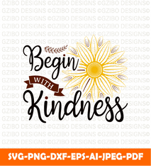 Begin with kindness lettering sunflower motivational quote print poster card tshirt mug  template svg
