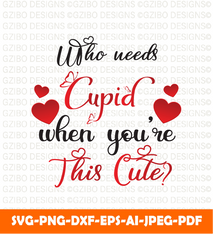 Who needs cupid when you are this cutie valentines day svg - GZIBO
