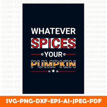 Whatever spices your pumpkin t-shirts typography vector illustration for print-ready graphic design - GZIBO