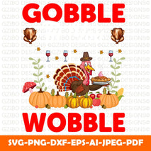 Gobble til you wobble Gobble Til You Wobble Svg, Thanksgiving Turkey Day Svg, Png, Funny Thanksgiving Shirt, Gobble Till You Wobble, Gobble Svg Files for Cricut - GZIBO