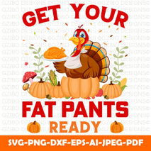 Get your fat pants ready Get Your Fat Pants Ready SVG | zip file containing svg, jpg, png, dxf, and eps | Thanksgiving Cut File | Funny Turkey Design | Holiday SVG - GZIBO