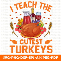 I teach the cutest turkeys I Teach The Cutest Little Turkeys Svg, Thanksgiving Teacher Svg, Png, Dxf, Thankful Teacher, Fall Teacher, Cut File, Shirt Design, Cricut - GZIBO