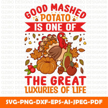 Good mashed potato is one of the great luxuries of life Thanksgiving 2022 SVG, Family Thanksgiving SVG, Thankful for my family SVG, Thanksgiving family shirt - GZIBO