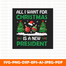 All i want for christmas is a new president t shirt design svgPatriotic Xmas Svg Files For Cricut, Silhouette, Laser cut, Sublimation, dxf, eps, png, svg - GZIBO
