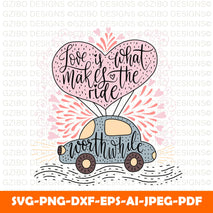 Love is what makes the ride valentines day SVG, Heart SVG, Love SVG Designs