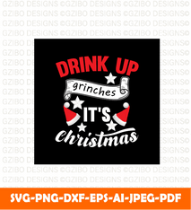 Drink Up  Grinches its Christmas Tshirt DesignXMAS / Christmas SVG / Merry Christmas Saying Svg - GZIBO